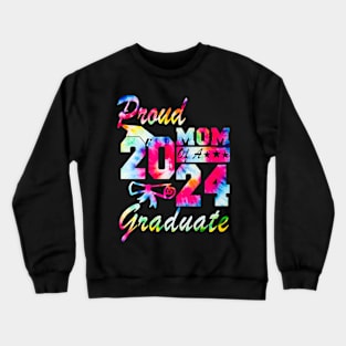 Tie Dye Proud Mom of a 2024 Graduate Class of 2024 Senior Crewneck Sweatshirt